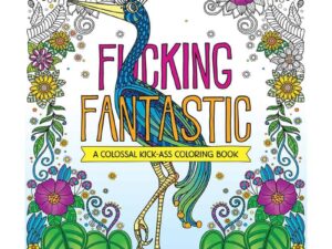 Hachette Book Group F*cking Fantastic: A Colossal Kick-Ass Coloring Book